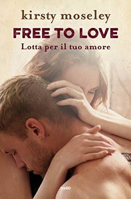 Free to love - Lotta per il tuo amore di Kirsty Moseley